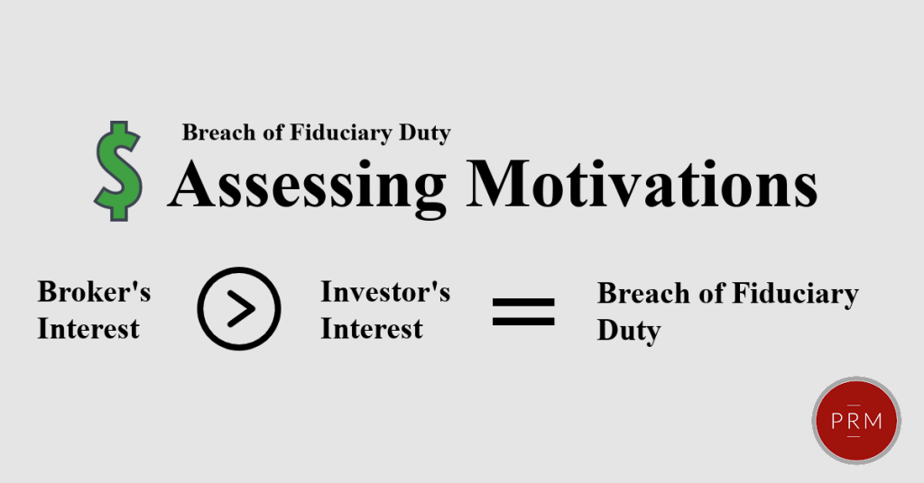 Assessing a broker's motivation can help an investor identify a breach of fiduciary duty.