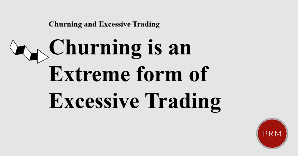 Churning is an extreme form of excessive trading.