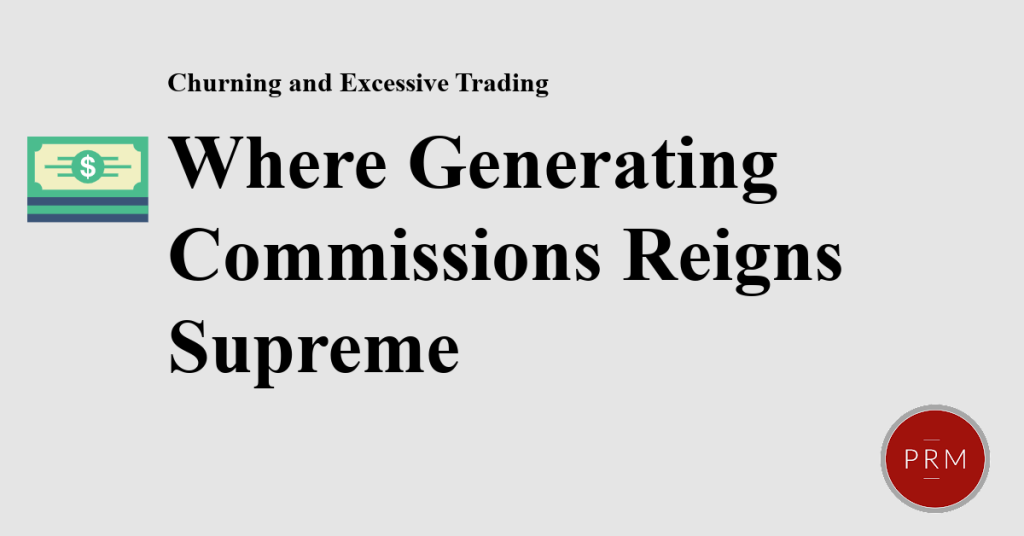 Churning occurs where brokers put commissions before what's best for the investor.