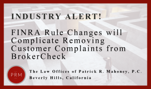 FINRA rule changes will complicate removing customer complaints from BrokerCheck