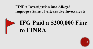Independent Financial Group paid a $200,000 fine to FINRA for alleged improper alternative investment sales.