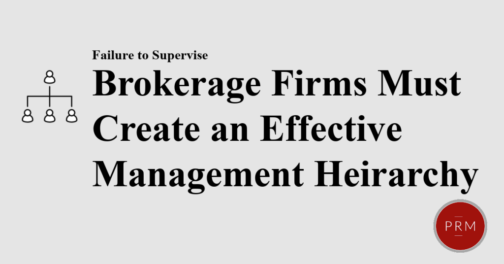 Brokerage firms must create an effective management hierarchy to properly supervise.