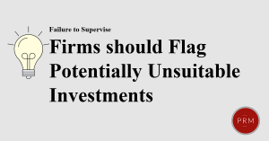 Brokerage firms fail to supervise if they don't flag potentially unsuitable investments