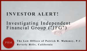 The Law Offices of Patrick R. Mahoney is investigating Independent Financial Group for mismanagement of securities. 