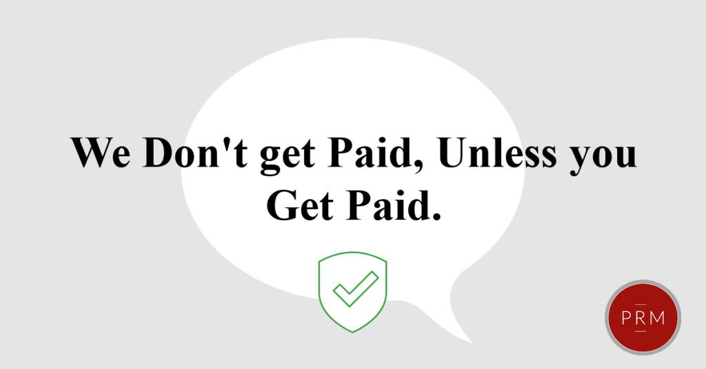 PRM does not get paid unless the client gets paid.